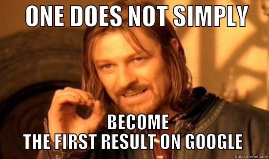      ONE DOES NOT SIMPLY        BECOME THE FIRST RESULT ON GOOGLE Boromir