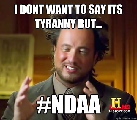 I dont want to say its tyranny but... #Ndaa  Ancient Aliens Earthquake