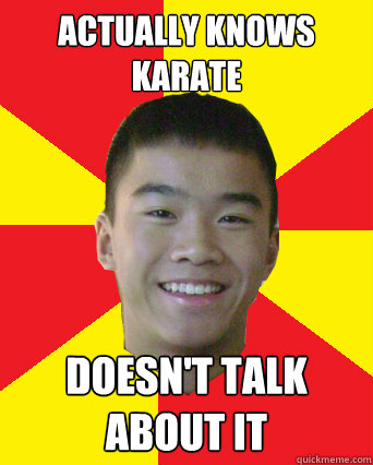 Actually knows karate Doesn't talk about it - Actually knows karate Doesn't talk about it  Respectable Asian Fellow