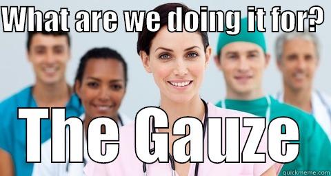 WHAT ARE WE DOING IT FOR?  THE GAUZE Misc