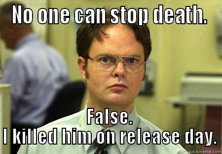 D3 is wrong - NO ONE CAN STOP DEATH. FALSE. I KILLED HIM ON RELEASE DAY. Schrute