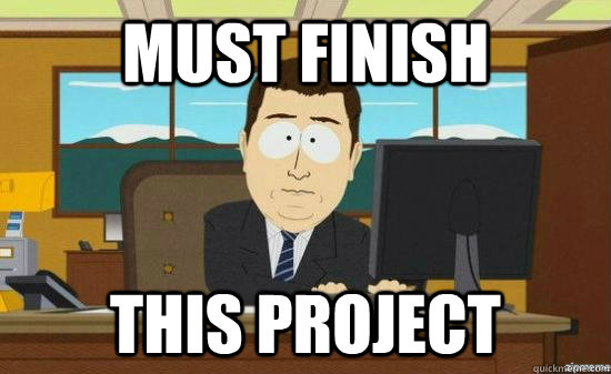 must finish this project - must finish this project  Misc