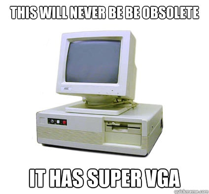 This will never be be obsolete it has super vga  Your First Computer