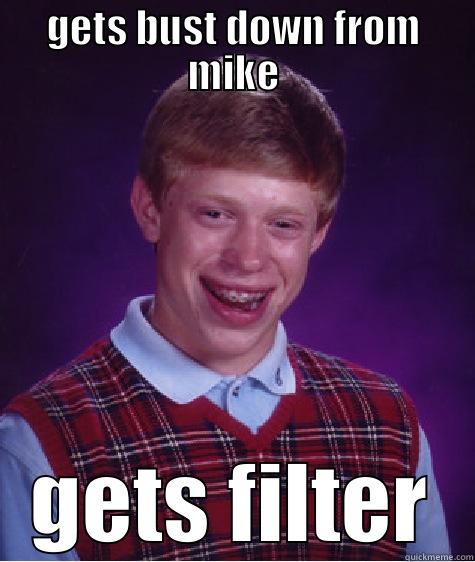 GETS BUST DOWN FROM MIKE GETS FILTER Bad Luck Brian