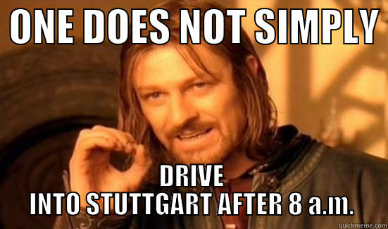 Le Yolomir and le Traffic -  ONE DOES NOT SIMPLY  DRIVE INTO STUTTGART AFTER 8 A.M. Boromir