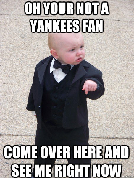 Oh your not a Yankees fan Come over here and see me right now  Baby Godfather