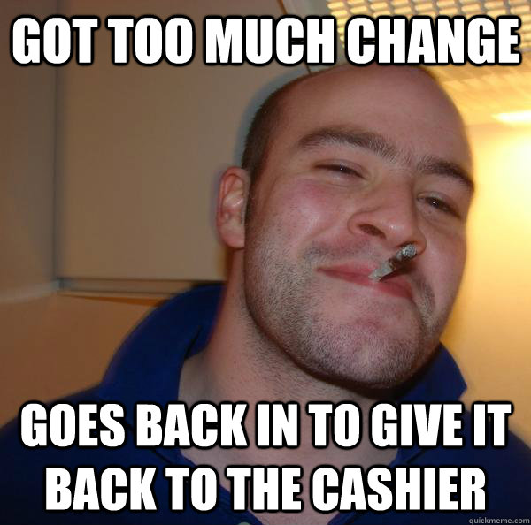 Got too much change goes back in to give it back to the cashier - Got too much change goes back in to give it back to the cashier  Misc