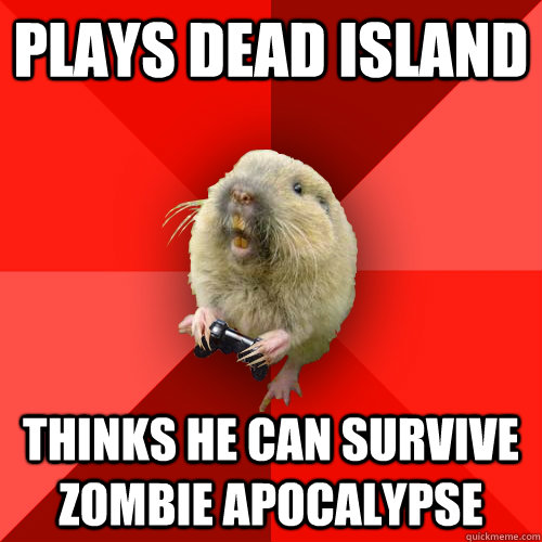 Plays Dead Island Thinks he can survive zombie apocalypse  Gaming Gopher