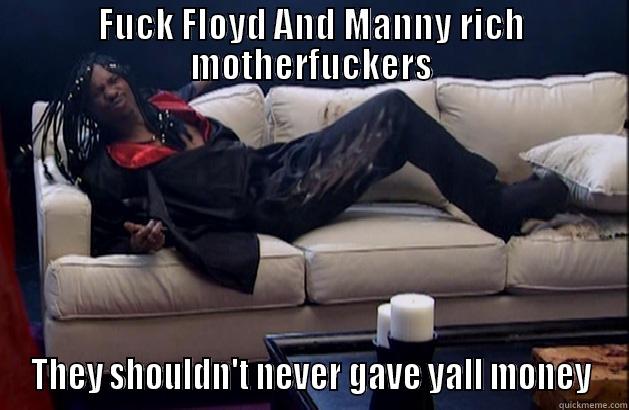 FUCK FLOYD AND MANNY RICH MOTHERFUCKERS THEY SHOULDN'T NEVER GAVE YALL MONEY Misc