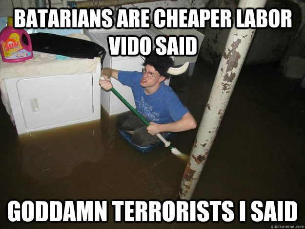 Batarians are cheaper labor Vido said Goddamn terrorists I said - Batarians are cheaper labor Vido said Goddamn terrorists I said  Do the laundry they said