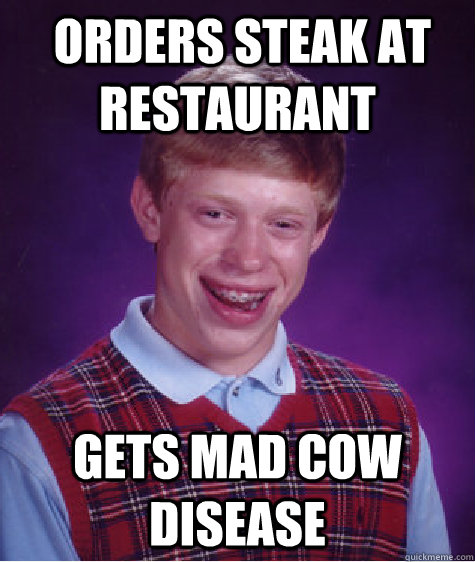  Orders steak at Restaurant Gets Mad Cow Disease -  Orders steak at Restaurant Gets Mad Cow Disease  Misc