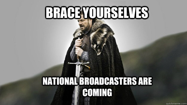 Brace yourselves national broadcasters are coming  Ned stark winter is coming