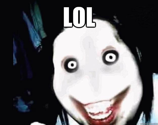 lol  - lol   Jeff the Killer