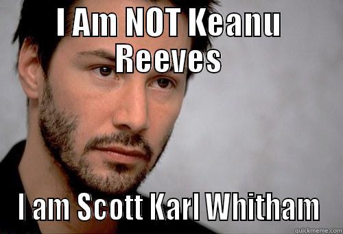 I AM NOT KEANU REEVES I AM SCOTT KARL WHITHAM Misc