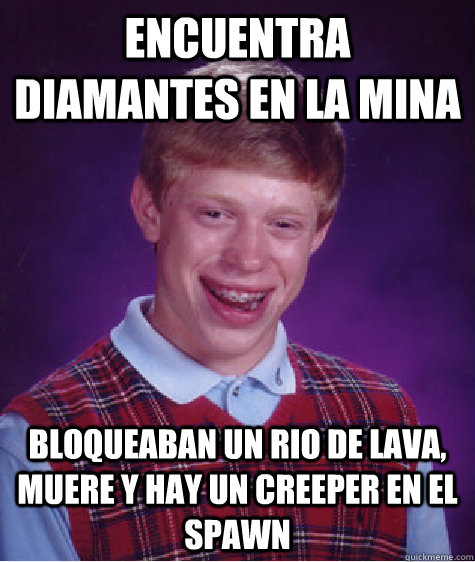 Encuentra diamantes en la mina BLOQUEABAN UN RIO DE LAVA, MUERE Y HAY UN CREEPER EN EL SPAWN  Bad Luck Brian