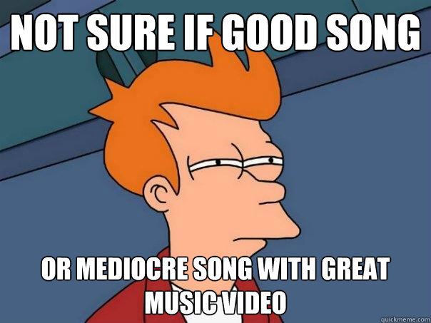 not sure if good song or mediocre song with great music video  Futurama Fry