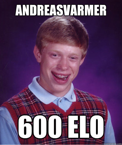 AndreasVarmer 600 elo  Bad Luck Brian