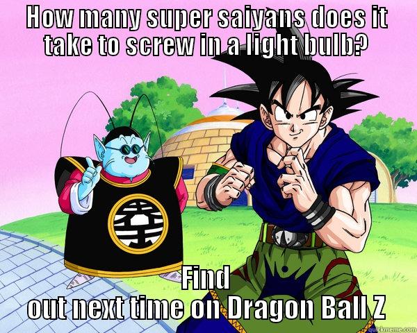 HOW MANY SUPER SAIYANS DOES IT TAKE TO SCREW IN A LIGHT BULB? FIND OUT NEXT TIME ON DRAGON BALL Z Misc