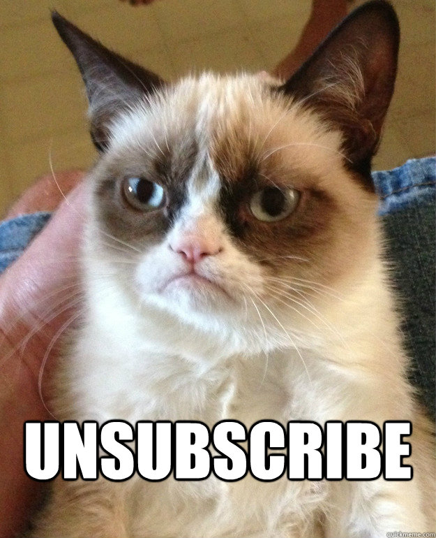 UNSUBSCRIBE -  UNSUBSCRIBE  Grumpy Cat