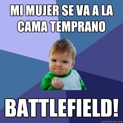 mi mujer se va a la cama temprano Battlefield!  Success Kid