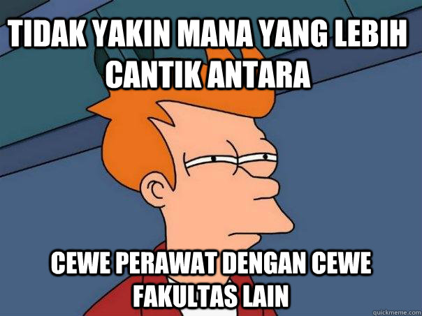 Tidak yakin mana yang lebih cantik antara cewe perawat dengan cewe fakultas lain - Tidak yakin mana yang lebih cantik antara cewe perawat dengan cewe fakultas lain  Futurama Fry