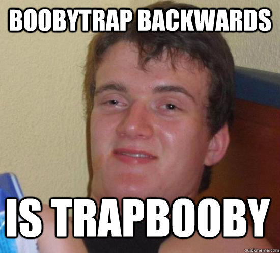 BOOBYTRAP BACKWARDS IS Trapbooby  10 Guy