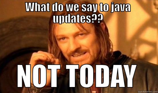 WHAT DO WE SAY TO JAVA UPDATES?? NOT TODAY Boromir