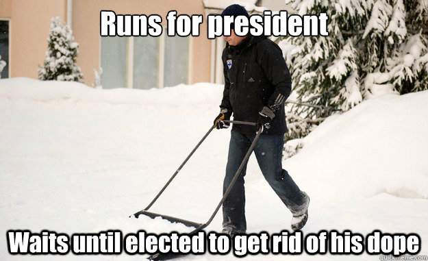 Runs for president Waits until elected to get rid of his dope  President of Finland cleaning out some contraband from his backyard