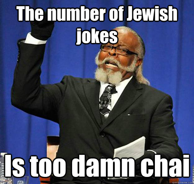 The number of Jewish jokes Is too damn chai - The number of Jewish jokes Is too damn chai  Jimmy McMillan