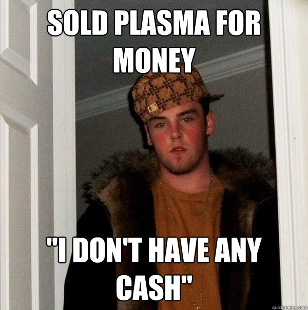 Sold plasma for money 