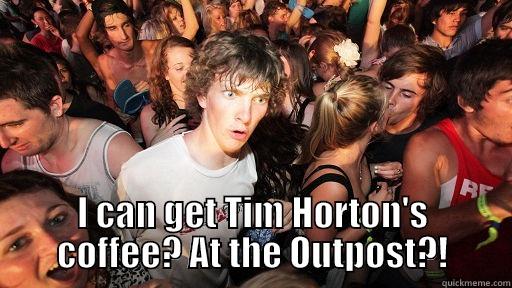  I CAN GET TIM HORTON'S COFFEE? AT THE OUTPOST?! Sudden Clarity Clarence