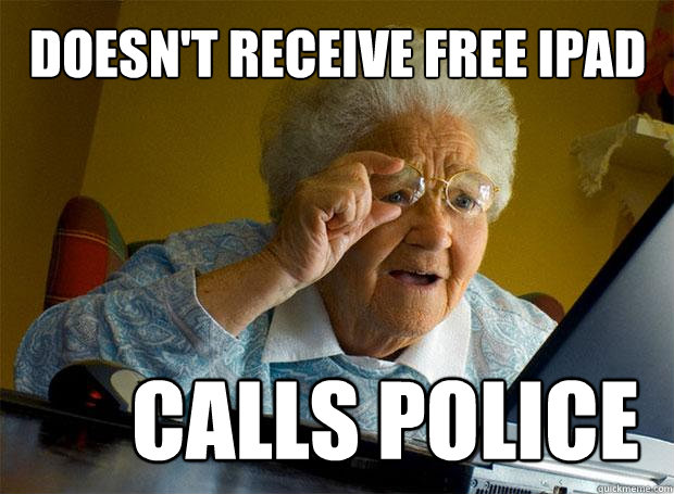 Doesn't receive free Ipad Calls Police  Grandma finds the Internet