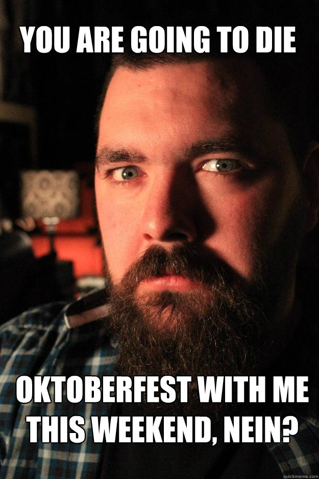 You are going to die oktoberfest with me this weekend, nein?  Dating Site Murderer