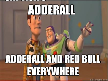 adderall  Adderall and Red Bull Everywhere Caption 3 goes here  woody and buzz