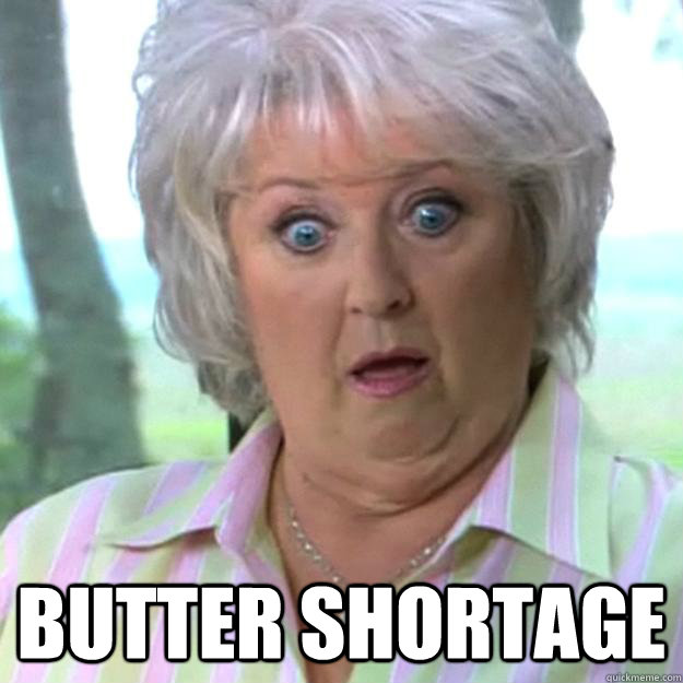  BUTTER SHORTAGE  Paula Deen