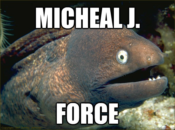 Micheal J. Force  Bad Joke Eel