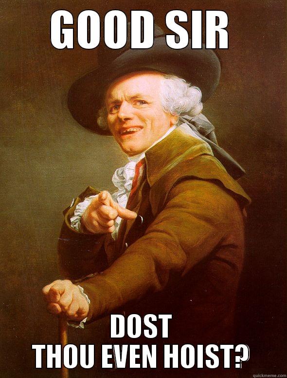 GOOD SIR DOST THOU EVEN HOIST? Joseph Ducreux