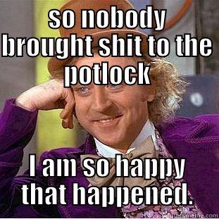 SO NOBODY BROUGHT SHIT TO THE POTLOCK I AM SO HAPPY THAT HAPPENED. Creepy Wonka