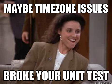 maybe timezone issues broke your unit test  