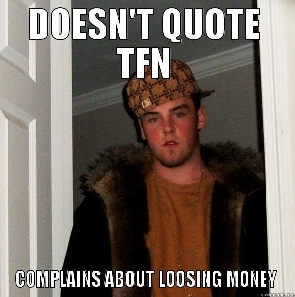 DOESN'T QUOTE TFN COMPLAINS ABOUT LOOSING MONEY Scumbag Steve