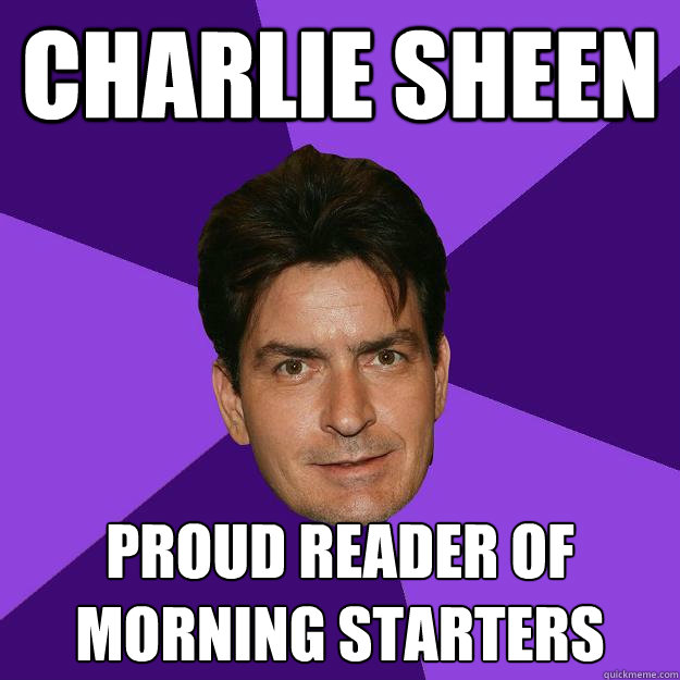 Charlie Sheen Proud reader of 
morning starters  Clean Sheen