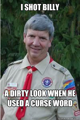 i shot billy a dirty look when he used a curse word  Harmless Scout Leader