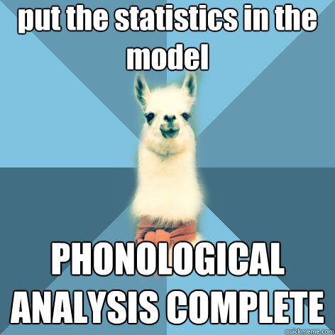 put the statistics in the model PHONOLOGICAL
ANALYSIS COMPLETE - put the statistics in the model PHONOLOGICAL
ANALYSIS COMPLETE  Linguist Llama