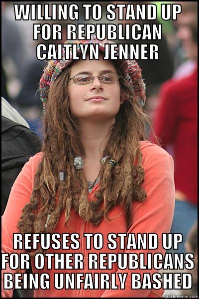 WILLING TO STAND UP FOR REPUBLICAN CAITLYN JENNER REFUSES TO STAND UP FOR OTHER REPUBLICANS BEING UNFAIRLY BASHED College Liberal