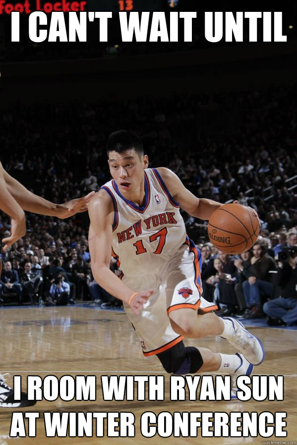 I can't wait until I room with Ryan Sun at Winter Conference  Jeremy Lin