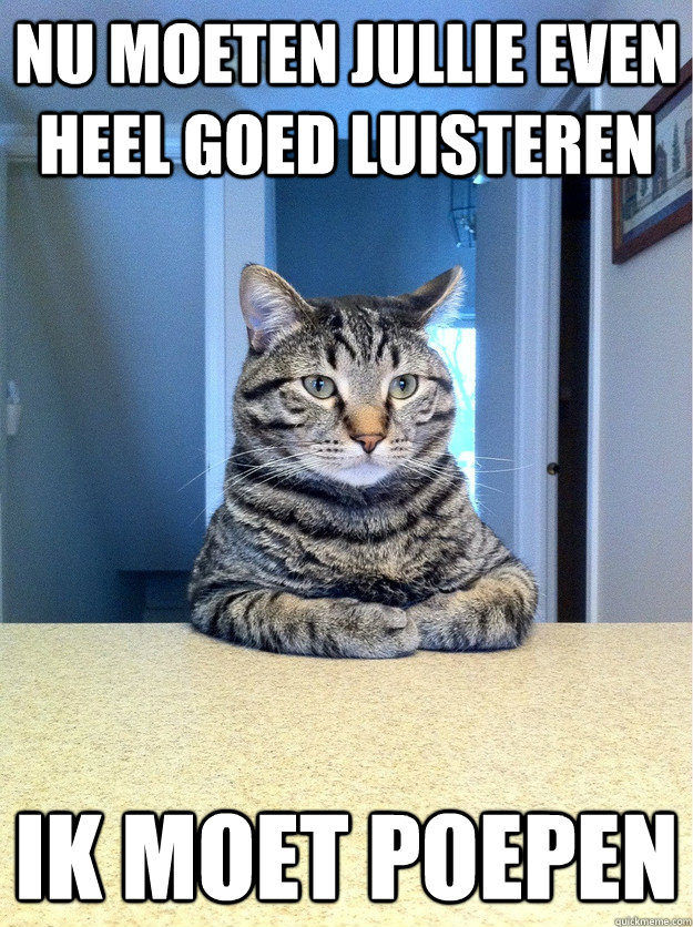 Nu moeten jullie even heel goed luisteren ik moet poepen  Chris Hansen Cat