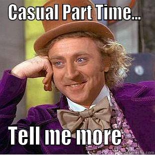 CASUAL PART TIME...  TELL ME MORE       Condescending Wonka