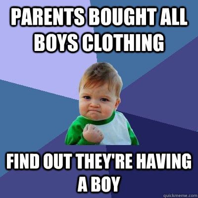 Parents bought all boys clothing Find out they're having a boy  Success Kid