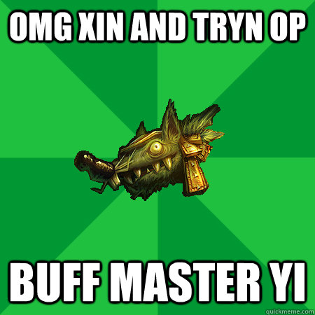 OMG XIN AND TRYN OP BUFF MASTER YI  Bad LoL Player