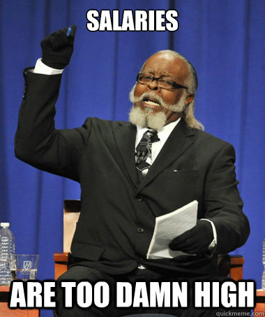 Salaries are too damn high  The Rent Is Too Damn High